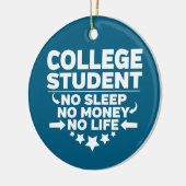 College Student No Sleep No Money No Life Keramik Ornament (Links)