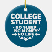 College Student No Sleep No Money No Life Keramik Ornament (Hinten)