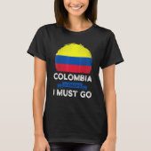 Colombia Is Calling I Must Go Colombians Flag Heri T-Shirt (Vorderseite)