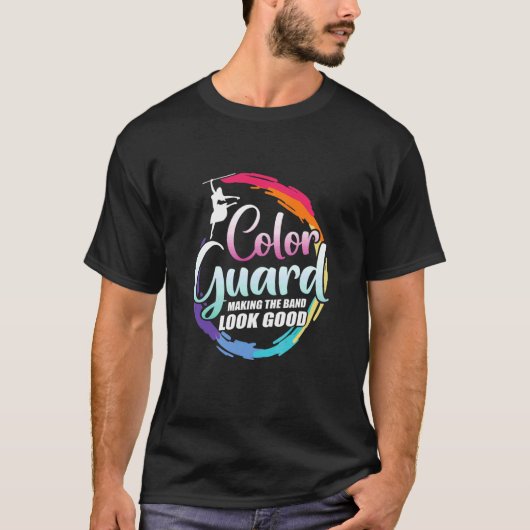 Color Guard Making The Band Look Good T-Shirt (Vorderseite)