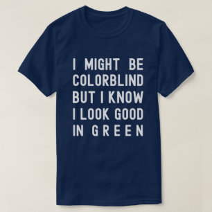 Colorblind, ich weiß, dass ich gut in Grün ausse T-Shirt