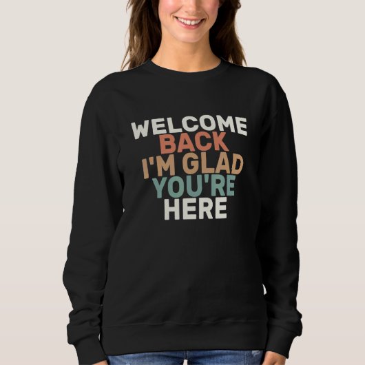 Colored Retro Welcome Back I'm Glad You're Here Sweatshirt (Vorderseite)