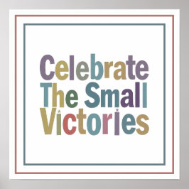 Colorful Celebrate The Small Victories Bold Quote Poster