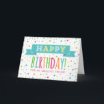 Colorful Confetti Friend Geburtstagskarte Karte<br><div class="desc">Geburtstagskarte für Freunde mit bunten Konfetti,  handgeschriebenem Retrotext und Vintagem Banner in hellblau,  orange,  gelb,  grün und heiß rosa.</div>