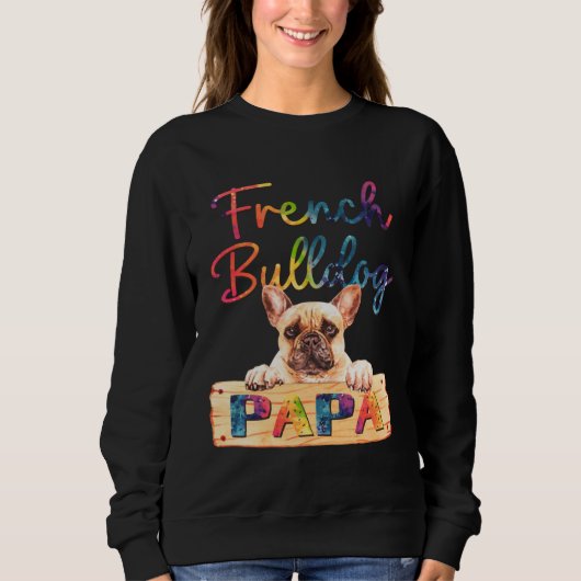 Colorful French Bulldog Papa  Dog Dad Sweatshirt (Vorderseite)