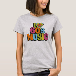 Colorful I Love 60s Music for Retro Music Fans T-Shirt
