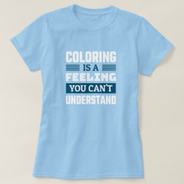 Coloring ist ein Gefühl - Funny Colorist T - Shirt