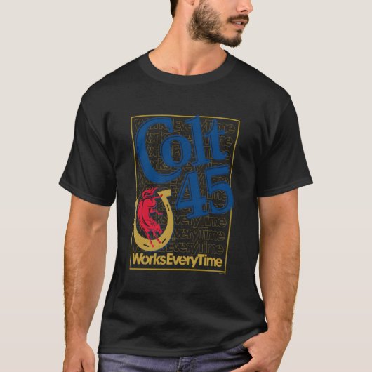Colt 45 funktioniert jedes Mal T-Shirt (Vorderseite)
