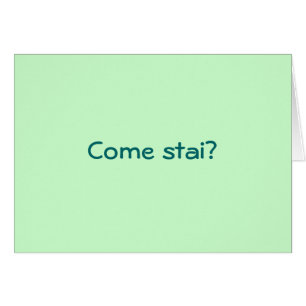 COMA STAI?KOMMEN VANNO LE COSE? WIE R U ITALIENISC