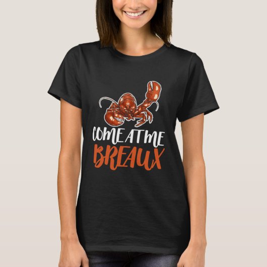 Come At Me Breaux Crawfish Crayfish Crawdad Cajun T-Shirt (Vorderseite)