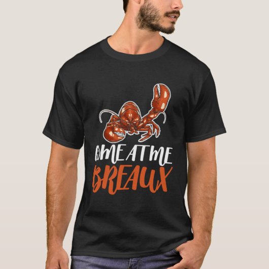Come At Me Breaux Crawfish Crayfish Crawdad Cajun T-Shirt (Vorderseite)