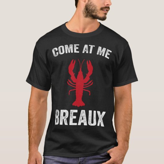 Come At Me Breaux Crawfish Mardi Gras Carnival Lo T-Shirt (Vorderseite)