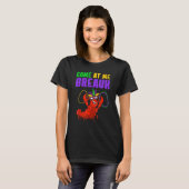Come At Me Breaux Mardi Gras Carnivals Crawfish B T-Shirt (Vorne ganz)