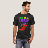 Come At Me Breaux  Mardi Gras Carnivals Crawfish B T-Shirt (Vorne ganz)