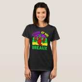 Come At Me Breaux Mardi Gras Crawfish Beads Costum T-Shirt (Vorne ganz)