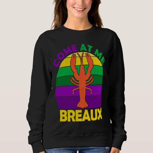 Come At Me Breaux Mardi Gras Crawfish Boil Apparel Sweatshirt (Vorderseite)