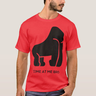 Come At Me Bro Funny Gorilla Gym and Party Design T-Shirt