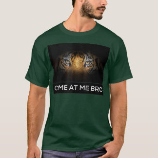 Come At Me Bro Funny Tiger Gym and Party Design Fi T-Shirt