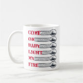 Come on baby light my fire kaffeetasse (Links)
