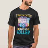 Come On Caller Make Me Holler Bingo Game Bingo Pla T-Shirt (Vorderseite)