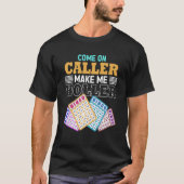 Come On Caller Make Me Holler Bingo Game Bingo Pla T-Shirt (Vorderseite)