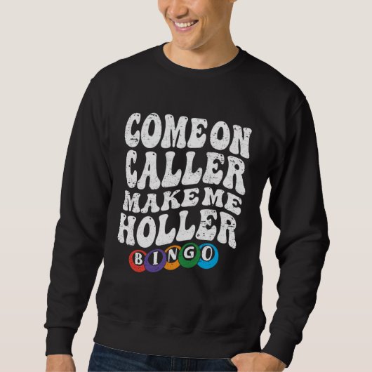 Come On Caller Make Me Holler Bingo  Player  Bingo Sweatshirt (Vorderseite)