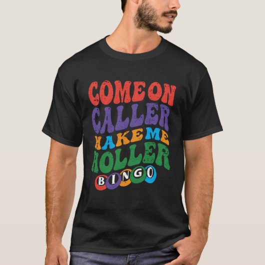Come On Caller Make Me Holler Bingo Player Bingo T-Shirt (Vorderseite)