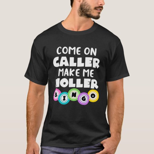 Come On Caller Make Me Holler Bingo T-Shirt (Vorderseite)