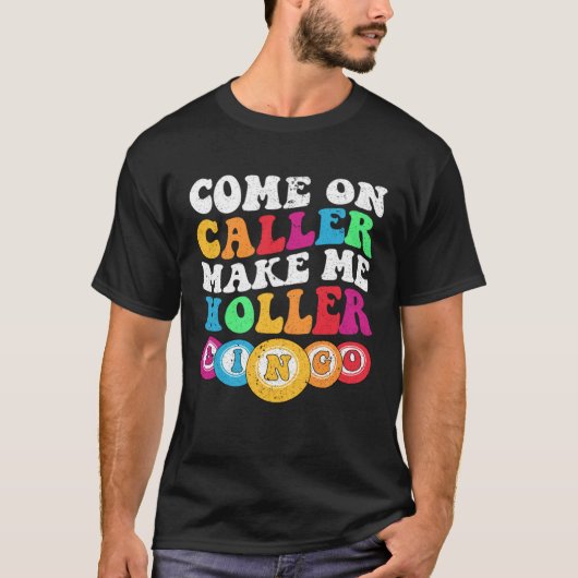 Come On Caller Make Me Holler Women Men Bingo  Bin T-Shirt (Vorderseite)