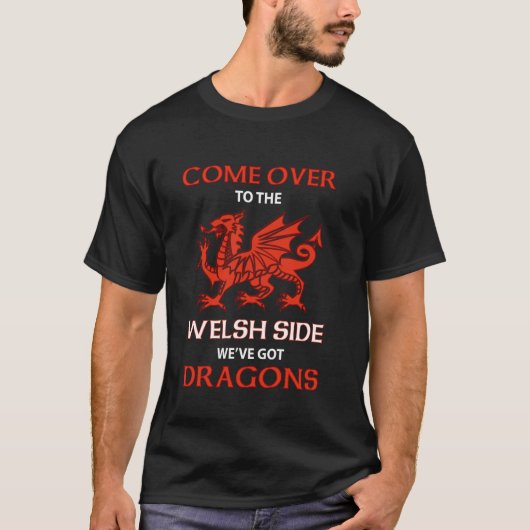 Come Over To The Welsh Side Wales Dragon T-Shirt (Vorderseite)