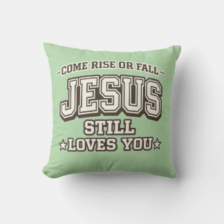 Come Rise or Fall Jesus Still Loves You Christian Kissen