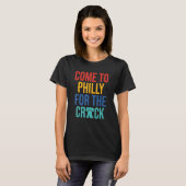 Come To Philly For The Crack T-Shirt (Vorne ganz)