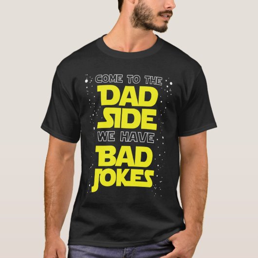 Come to the Dad Side We Have Bad Jokes T-Shirt (Vorderseite)