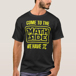 Come To The Math Side We Have Pi T-Shirt