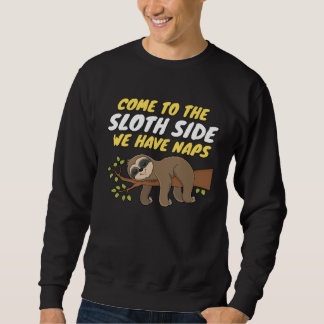 Come To The Sloth Side  Sloth Pun Sweatshirt
