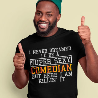 Comedian Never Dreamed Funny Comic Humorist T-Shirt