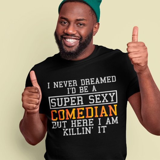 Comedian Never Dreamed Funny Comic Humorist T-Shirt