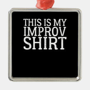 Comedy-Schauspiel verbessern Das ist mein Improv Ornament Aus Metall