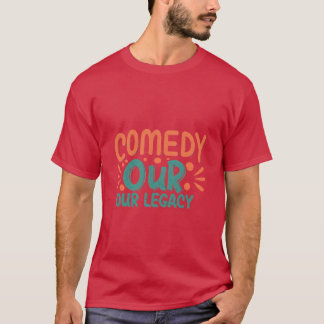 Comedy Unser Vermächtnis T-Shirt