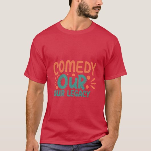 Comedy Unser Vermächtnis T-Shirt (Vorderseite)