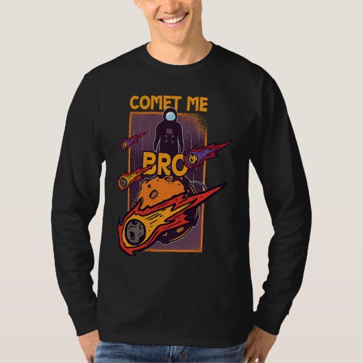 Comet Me Anytime Bro Meteor Rock Asteroid T-Shirt (Vorderseite)