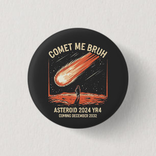 Comet Me Bruh Funny ASTEROID 2024 YR4 Button