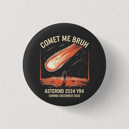Comet Me Bruh Funny ASTEROID 2024 YR4 Button (Vorderseite)