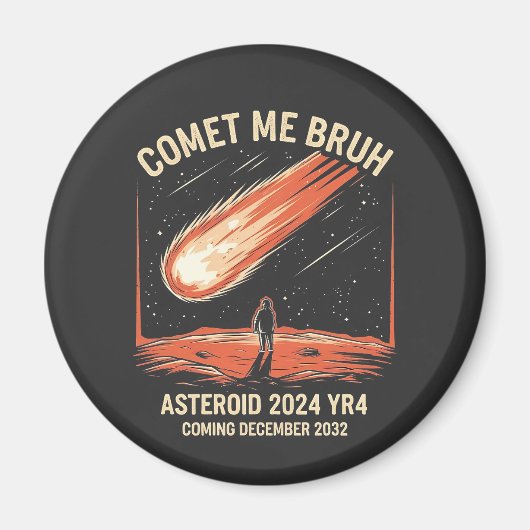 Comet Me Bruh Funny ASTEROID 2024 YR4 Magnet (Vorne)