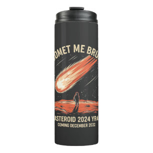 Comet Me Bruh Funny ASTEROID 2024 YR4 Thermosbecher