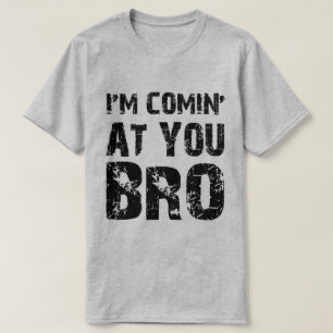 Comin an Ihnen Bro T-Shirt
