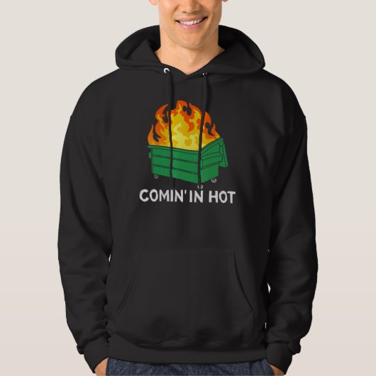 Comin In Hot Fire Dumpster Fire Hoodie (Vorderseite)