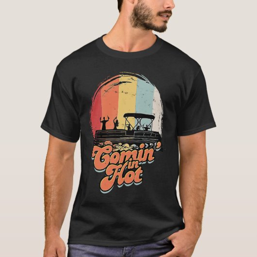 Comin' In Hot Pontoon Boat Boating Lake Canoeing T-Shirt (Vorderseite)