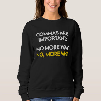 Commas Are Important  No, More Wine  Funny Wine Lo Sweatshirt