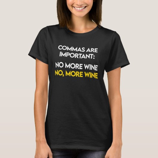 Commas Are Important  No, More Wine  Funny Wine Lo T-Shirt (Vorderseite)